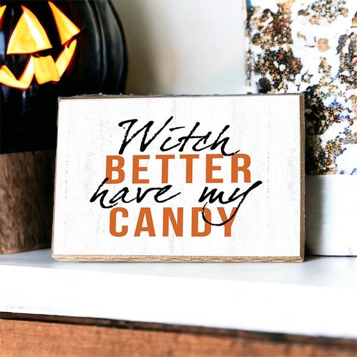 Witch Better Have My Candy Halloween Sign