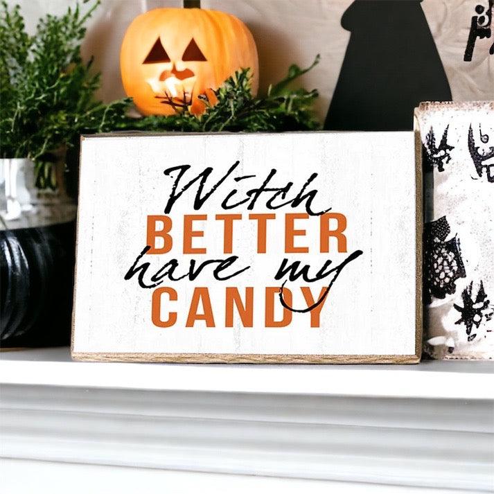 Witch Better Have My Candy Halloween Sign